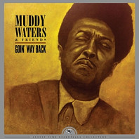 Muddy Waters & Friends - Goin' Way Back - Justin Time Essentials Collection