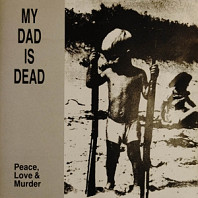 My Dad is Dead - Peace, Love & Murder