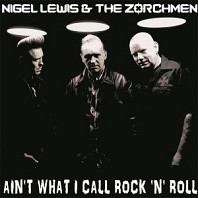 Nigel Lewis& Zorchmen - Ain't What I Call Rock'n'roll