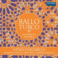 Pera Ensemble - Ballo Turco - From Venice To Istanbul