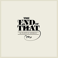 Plants And Animals - End of That