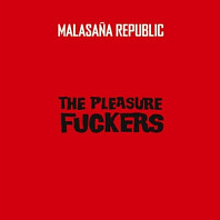 Pleasure Fuckers - Malasana Republic