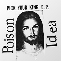 Poison Idea - Pick Your King