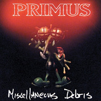 Primus - Miscellaneous Debris