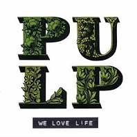 Pulp - We Love Life