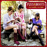 Puss N Boots - No Fools, No Fun