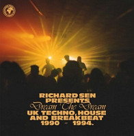 Richard Sen - Richard Sen Presents Dream the Dream: Uk Techno, House and Breakbeat 1990 - 1994