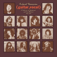 Richard Thompson - Guitar, Vocal - a Collection of Unreleased and Rare Material 1967-1976