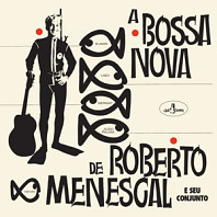 Roberto Menescal - A Bossa Nova De Roberto Menescal