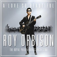 A Love So Beautiful: Roy Orbison & the Royal Philharmonic Orchestra