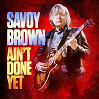 Savoy Brown - Ain't Done Yet