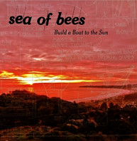Sea of Bees - Build a Boat To the Sun