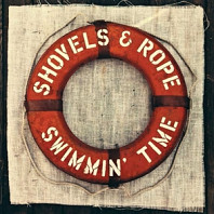 Shovels And Rope - Swimmin' Time