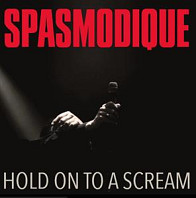 Spasmodique - Hold On To a Scream