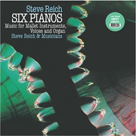 Steve Reich - Six Pianos/Music For Mallet Instruments, Voices and Organ