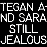 Tegan and Sara - Still Jealous