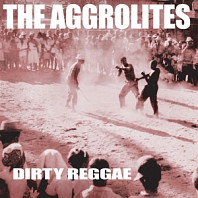 The Aggrolites - Dirty Reggae