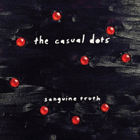 The Casual Dots - Sanguine Truth