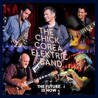 The Chick Corea Elektric Band - Future is Now