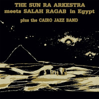 The Sun Ra Arkestra - Sun Ra Arkestra Meets Salah Ragab In Egypt