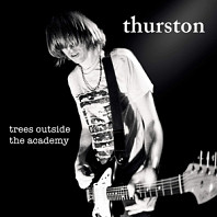 Thurston Moore - Trees Outside the Academy