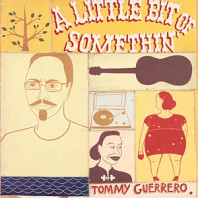 Tommy Guerrero - Little Bit of Somethin'
