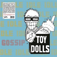 Toy Dolls - Idle Gossip