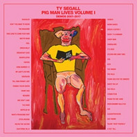 Ty Segall - Pig Man Lives, Volume 1: Demos 2007-2017