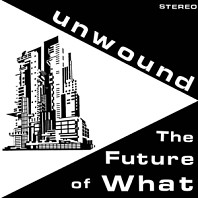 Unwound - Future of What