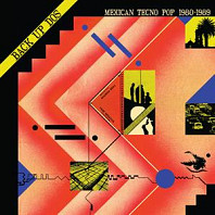 V/A - Back Up Dos: Mexican Tecno Pop 1982-1989