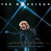 Van Morrison - ..It's Too Late To Stop Now...Volume I