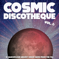 Various Artists - Cosmic Discotheque Vol.6 - 12 Dancefloor Groovy Disco Gems From the 70s