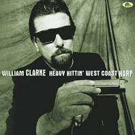 William Clarke - Heavy Hittin' West Coast Harp