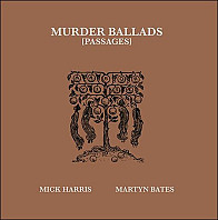 Mick Harris& Martyn Bates - Murder Ballads (Passages)