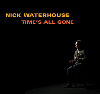 Nick Waterhouse - Time's All Gone