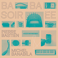 Pierre Bastien - Baba Soiree