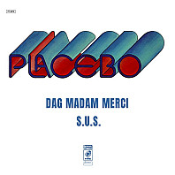 Placebo - Dag Madam Merci / S.U.S.