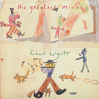 Robert Wyatt - His Greatest Misses