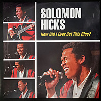 Solomon Hicks - How Did I Ever Get This Blue