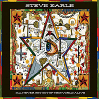 Steve Earle - Ill Never Get Out of This World Alive