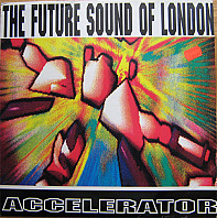 The Future Sound Of London - Accelerator