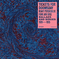 Tickets For Doomsday: Heavy Psychedelic Funk and Soul (Ballads and Dirges 1970-1975)