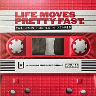 Various Artists - Life Moves Pretty Fast - the John Hughes Mixtapes