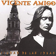 Vicente Amigo - Ciudad De Las Ideas