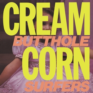 Butthole Surfers - Cream Corn From the Socket of Davis