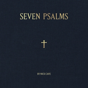 Nick Cave & The Bad Seeds - Seven Psalms