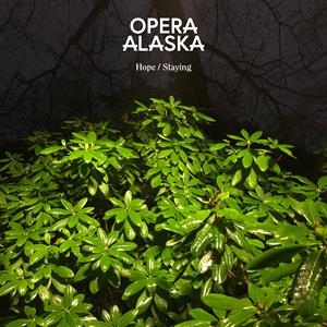 Opera Alaska - Staying/Hope