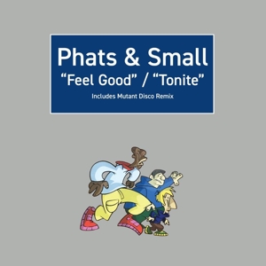 Phats & Small - Feel Good / Tonite