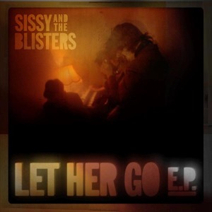 Sissy & The Blisters - Let Her Go Ep-10