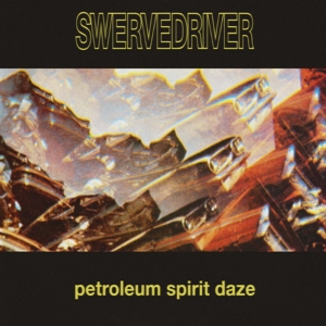 Swervedriver - Petroleum Spirit Daze